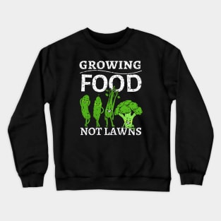 Growing Food Not Lawns, Healthy Eating, Permaculture, Funny Crewneck Sweatshirt